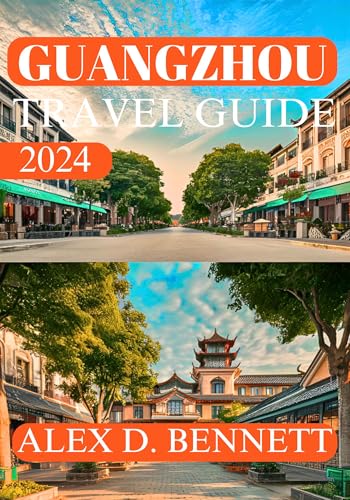 Guangzhou Travel Guide 2024: Your Ultimate Insider’s Resource to Explore, Eat, and Enjoy the City (Explore China like Local: The Ultimate Travel Guides to the Middle Kingdom's Cities Book 3)