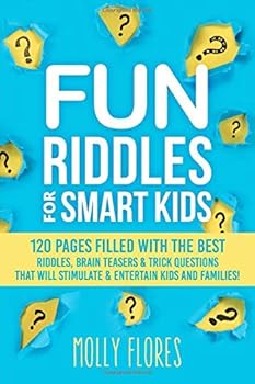Fun Riddles for Smart Kids : 120 Pages Filled with the Best Riddles, Brain Teasers and Trick Questions That Will Stimulate and Entertain Kids and Families!