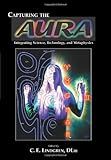 Capturing the Aura : Integrating Science, Technology and Metaphysics