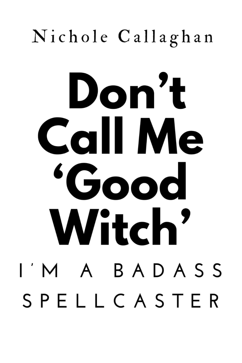 Don’t Call Me ‘Good Witch’—I’m a Badass Spellcaster