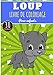 Livre de Coloriage Loup: Pour Enfants Filles & Garçons | Livre Préscolaire 30 Pages et Dessins Uniques à Colorier sur Les Meute de Loups, Louve, Louveteau et Coyote | Idéal Activité à la Maison.