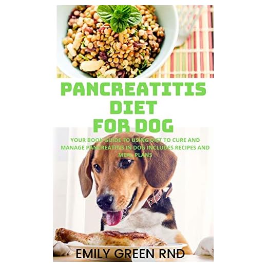 PANCREATITIS DIET FOR DOG: Your book guide to using diet to cure and manage pancreatitis in dog includes recipes and meal plans