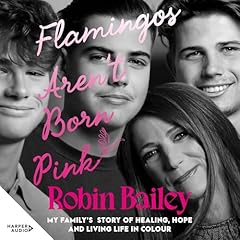 Flamingos Aren't Born Pink: My family's story of healing, hope and living life in colour cover art