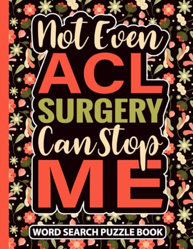 Not Even ACL Surgery Can Stop Me Word Search Puzzle Book: Funny ACL Knee Surgery Recovery Gift for Women (100 Puzzles) Post Op Activity Book after ... x 11) Entertainment for Patients in Rehab