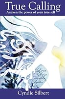 True Calling: Awaken the power of your true self 1482659530 Book Cover