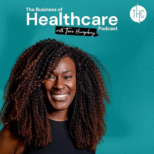 Couverture de The Business of Healthcare Podcast with Tara Humphrey
