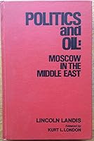 Politics and oil: Moscow in the Middle East 084240029X Book Cover