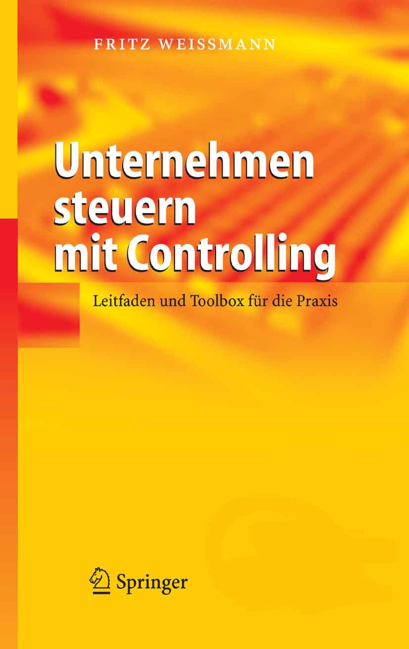Unternehmen steuern mit Controlling: Leitfaden und Toolbox für die Praxis
