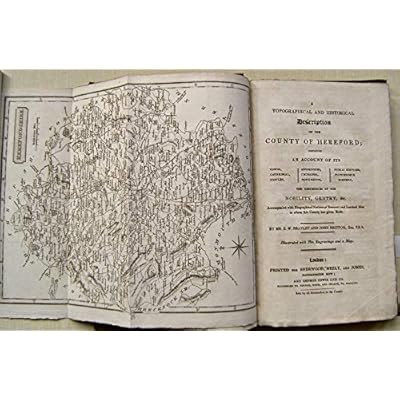 A Topographical and Historical Description of the County of Hereford; Containing an Account of Its Towns, Cathedrals, Castles, Antiquities, Churches. Monuments, Public Edifices, Picturesque Scenery,