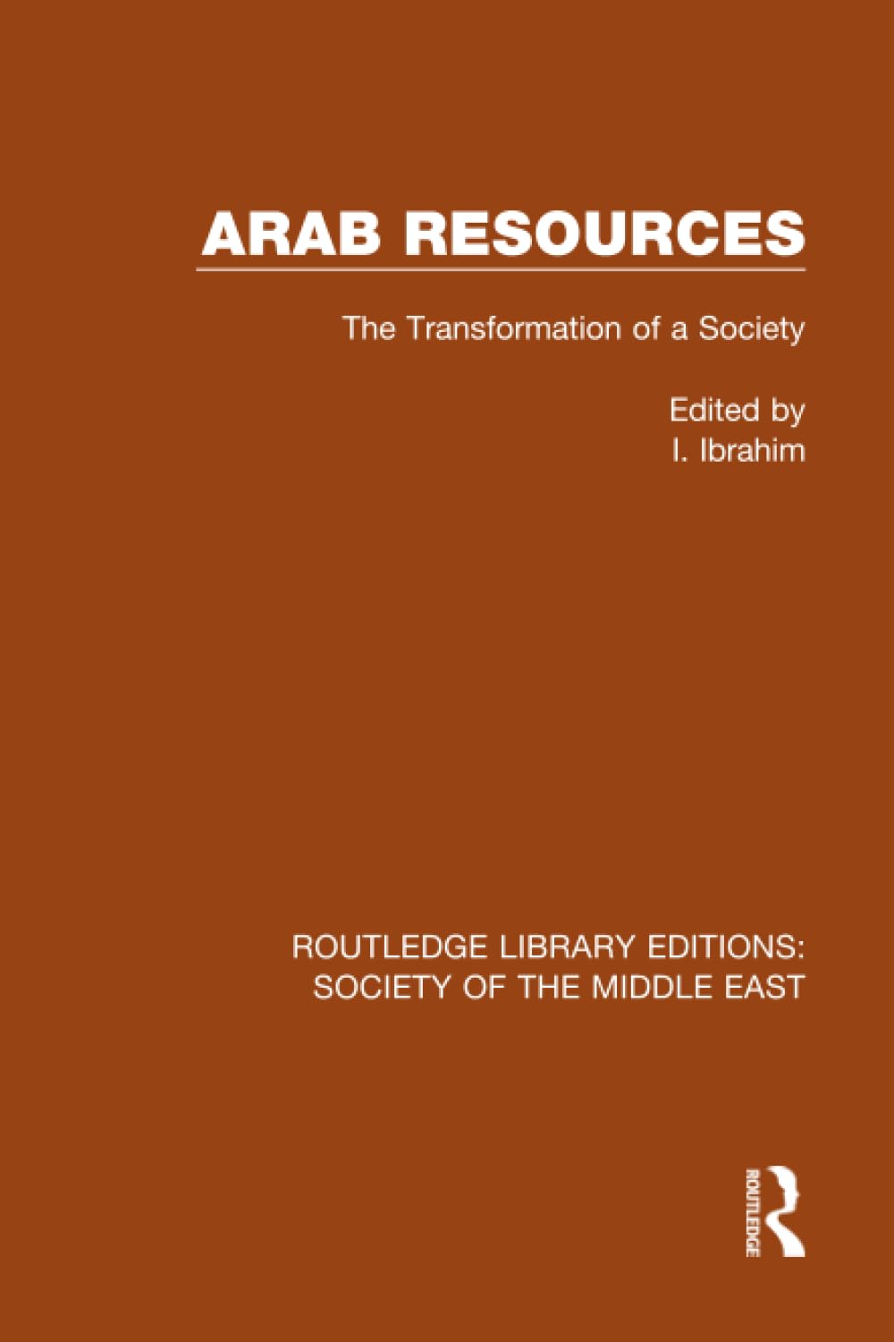 Arab Resources: The Transformation of a Society (Routledge Library Editions: Society of the Middle East)