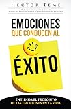 Emociones que conducen al &Atilde;&copy;xito: Entienda el prop&Atilde;&sup3;sito de las emociones en la vida (Spanish Edition)