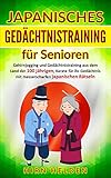 Japanisches Gedächtnistraining für Senioren: Gehirnjogging und Gedächtnistraining aus dem Land der 100-jährigen, Karate für Ihr Gedächtnis mit messerscharfen japanischen Rätseln