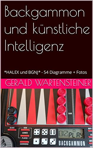 Backgammon und künstliche Intelligenz: *HALEX und BGNJ* - 54 Diagramme + Fotos (German Edition)