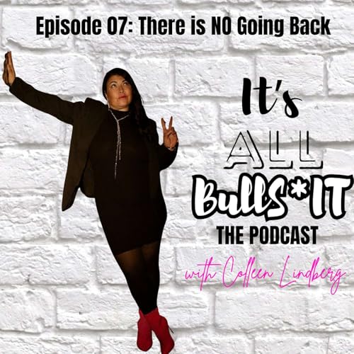 Episode 07: There is NO Going Back
