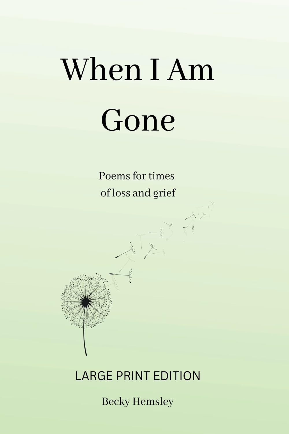 When I Am Gone (Large Print Edition): Poems for times of loss and grief
