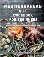 The Mediterranean Diet Cookbook For Beginners: 2000 Days of Delicious and Quick Recipes to Improve Your Health and Weight Control. Included 30 Days Meal Plan. B0DG3JN8SK Book Cover