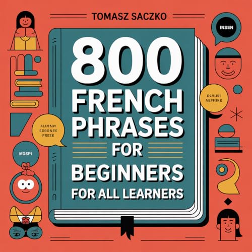 800 French phrases for beginners for all learners (French Edition)
