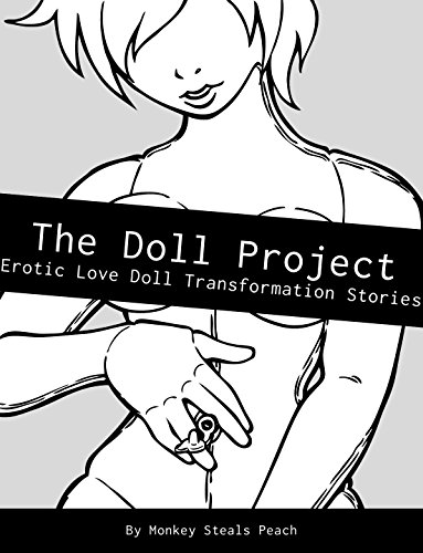The Doll Project: Erotic Love Doll Transformation Stories