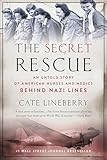 The Secret Rescue: An Untold Story of American Nurses and Medics Behind Nazi Lines