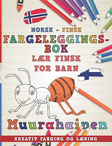 Fargeleggingsbok Norsk - Finsk I Lær finsk for barn I Kreativ farging og læring (Lære språk) (Norwegian Edition)