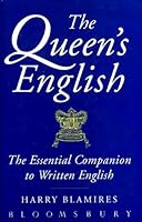 The Queen's English: Essential Companion to Written English 0747520186 Book Cover