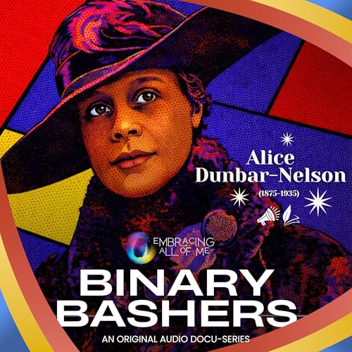 Binary Bashers Ep. 2: Alice Dunbar-Nelson - Tired of Being a Saint
