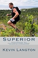 Superior 100 Mile Endurance Run: One of America's Oldest, Toughest, and Gnarliest Ultramarathons 153022862X Book Cover