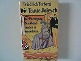 Friedrich Torberg: Die Tante Jolesch oder Der Untergang des Abendlandes in Anekdoten - Friedrich Torberg