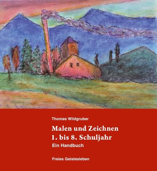 Malen und Zeichnen 1. bis 8. Schuljahr: Ein Handbuch.