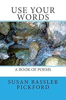 Use Your Words: A Book of Poems 1511475943 Book Cover
