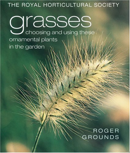 Grasses: Choosing and Using These Ornamental Plants in the Garden (The Royal Horticultural Society)