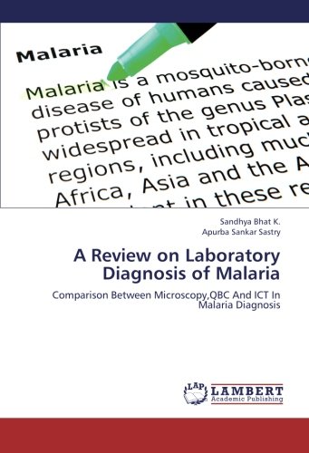 A Review on Laboratory Diagnosis of Malaria: Comparison Between Microscopy,QBC And ICT In Malaria Diagnosis