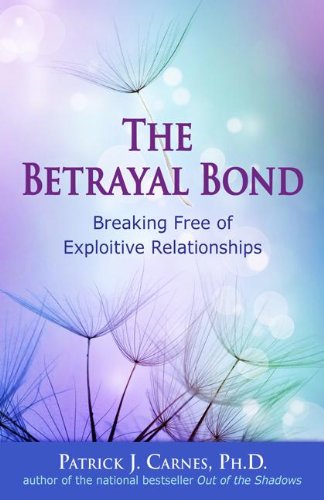 Cover of The Betrayal Bond: Breaking Free of Exploitive Relationships