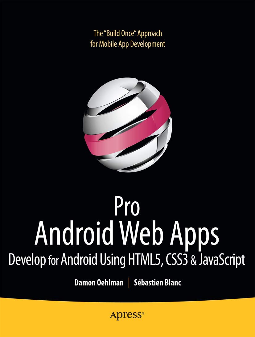 Pro Android Web Apps: Develop for Android using HTML5, CSS3 & JavaScript (Books for Professionals by Professionals)