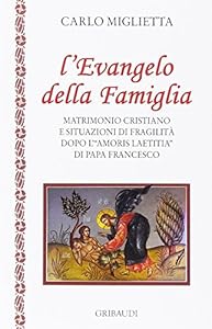 L'Evangelo della famiglia. Matrimonio cristiano e situazioni di fragilità dopo l'«Amoris Laetitia» di papa Francesco