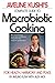 Aveline Kushi's Complete Guide to Macrobiotic Cooking: For Health, Harmony, and Peace