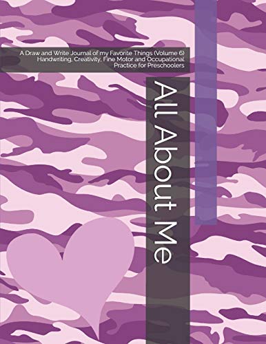 All About Me: A Draw and Write Journal of my Favorite Things (Volume 6) Handwriting, Creativity, Fine Motor and Occupational Practice for Preschoolers