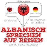Albanisch sprechen auf Reisen: Ich höre zu. Ich wiederhole. Ich spreche.