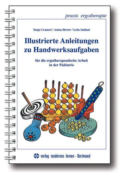 Illustrierte Anleitungen zu Handwerksaufgaben: Für die ergotherapeutische Arbeit in der Pädiatrie (Praxis Ergotherapie)