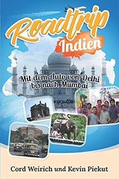 Roadtrip Indien: Mit dem Auto von Delhi bis nach Mumbai (German Edition)