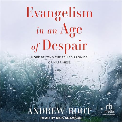 Evangelism in an Age of Despair by Andrew Root episode artwork