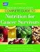 American Cancer Society Complete Guide to Nutrition for Cancer Survivors: Eating Well, Staying Well During and After Cancer