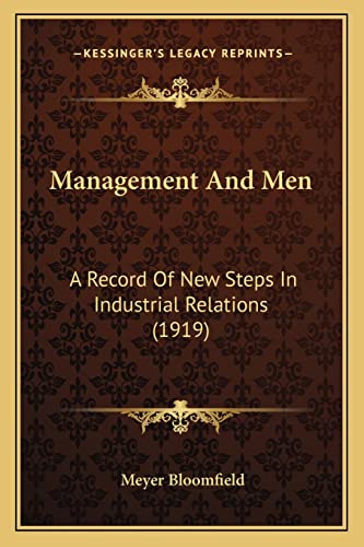 Management And Men: A Record Of New Steps In Industrial Relations (1919)