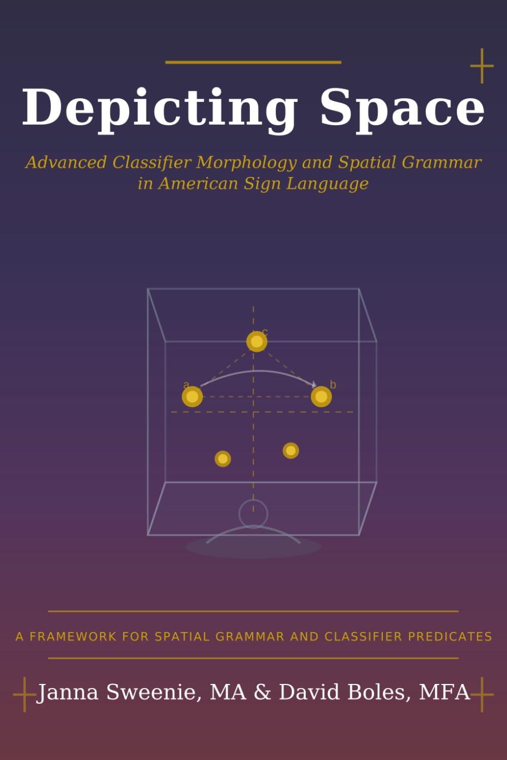 Depicting Space: Advanced Classifier Morphology and Spatial Grammar in American Sign Language: 2 (ASL Linguistics for Practitioners)