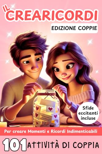 Il Crearicordi Edizione Coppie:Il Libro che Crea Momenti e Ricordi Indelebili:101 Attivita di Coppia Emozionanti Vi Aspettano.20
