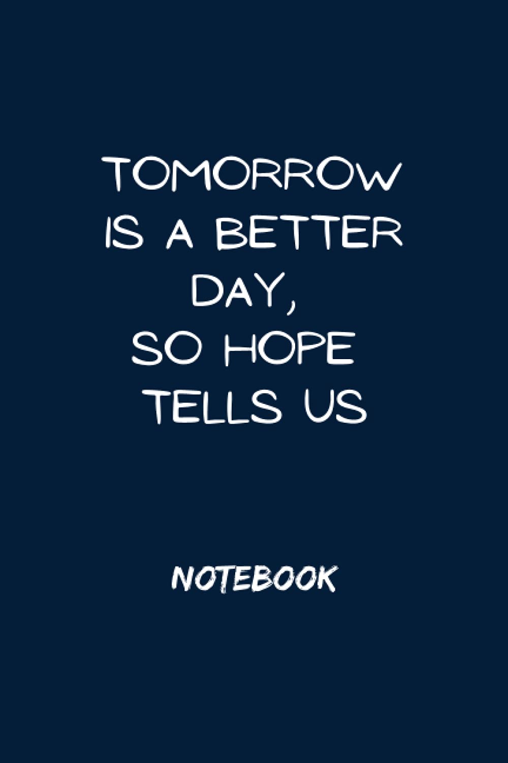 Tomorrow is a better day, so hope tells us: Lined Writing Notebook Journal
