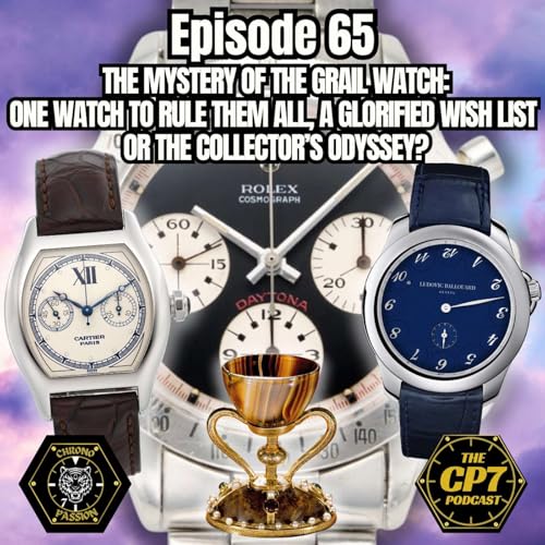 Ep #65: The Mystery Of The Grail Watch: One Watch To Rule Them All, A Glorified Wish List Or The Collector’s Odyssey?