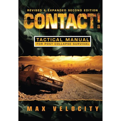 Contact!: A Tactical Manual for Post Collapse Survival | Max Velocity
