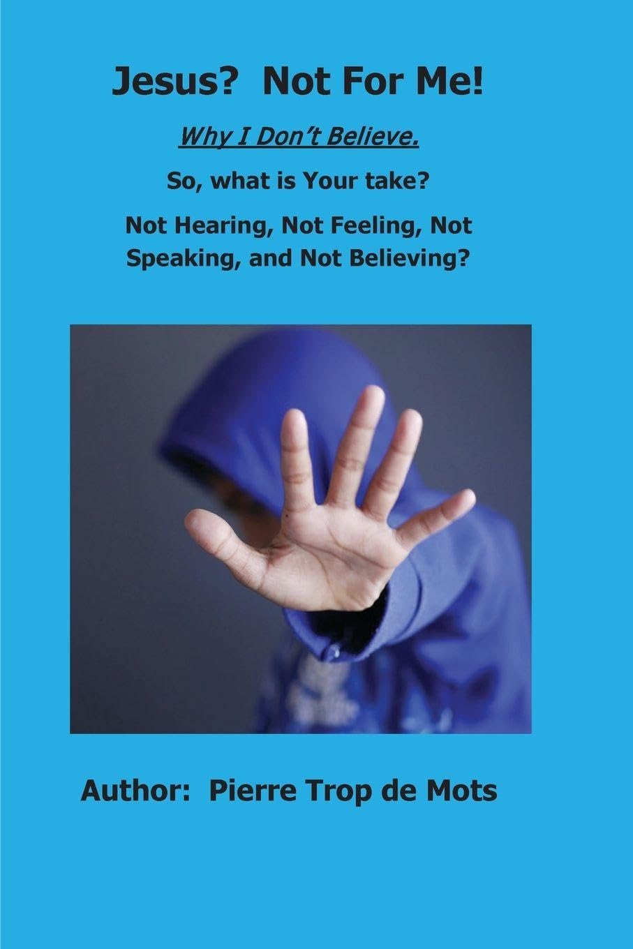 Jesus? Not for Me! Why I Don't Believe.
