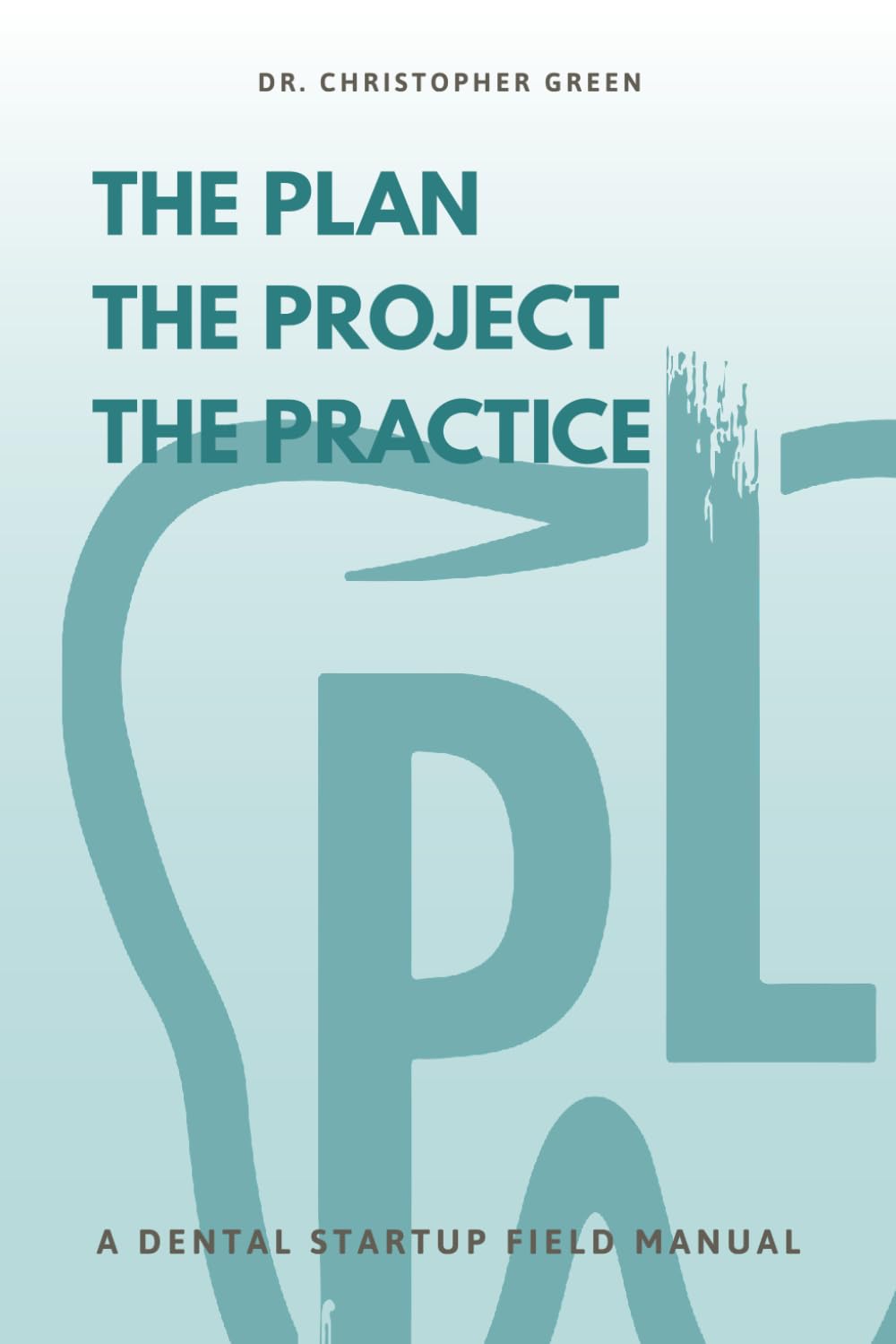 The Plan, The Project, The Practice: A Dental Startup Field Manual
